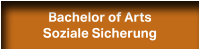 Bachelor of Arts Soziale Sicherung Bachelor of Arts Soziale Sicherung